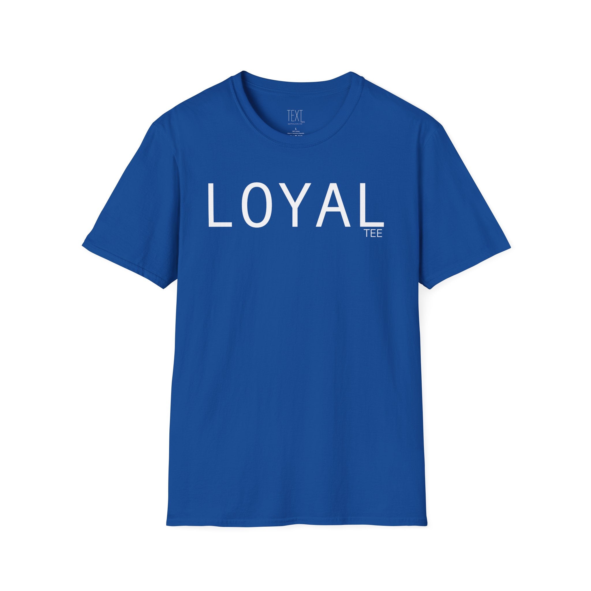 LOYAL Tee- Loyalty Unisex Soft style T-Shirt