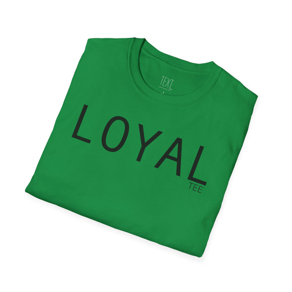 LOYAL Tee- Loyalty Unisex Soft style T-Shirt